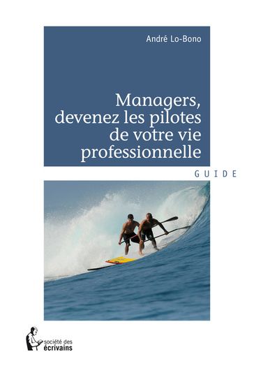 Managers, devenez les pilotes de votre vie professionnelle - André Lo-Bono