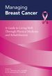 Managing Breast Cancer: A Guide to Living Well Through Physical Medicine and Rehabilitation