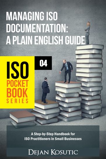 Managing ISO Documentation  A Plain English Guide - Dejan Kosutic