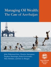 Managing Oil Wealth: The Case of Azerbaijan