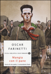 Mangia con il pane. Storia di mio padre, il comandante Paolo