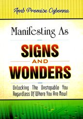 Manifesting as Signs & Wonders: Unlocking the Unstoppable You Regardless of Where You Are Now!
