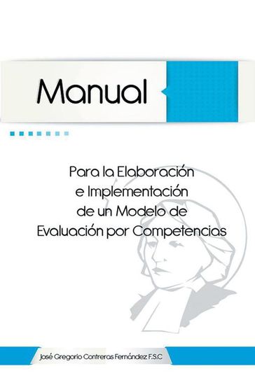 Manual Para La Elaboración E Implementación De Un Modelo De Evaluación Por Competencias - José Gregorio Contreras Fernández F.S.C