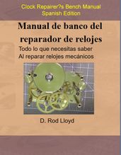 Manual de banco del reparador de relojes - Clock Repairers Bench Manual Spanish