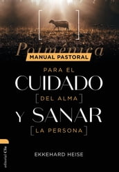 Manual pastoral para cuidar el alma y sanar la persona: Poiménica