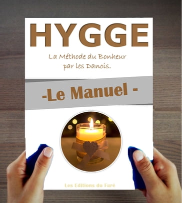 Le Manuel du Hygge. La méthode du bonheur par les Danois. Comment apporter la sérénité danoise dans sa vie. - Les Editions du Faré