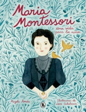 María Montessori. Una vida para los niños