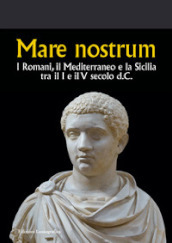 Mare nostrum. I Romani, il Mediterraneo e la Sicilia tra il I e il V secolo d.C.