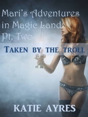 Mari s Adventures in Magic Land: Taken by the Troll