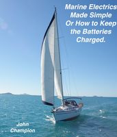 Marine Electrics Made Simple or How to Keep the Batteries Charged