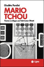 Mario Tchou. Ricerca e sviluppo per l elettronica Olivetti