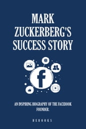 Mark Zuckerberg s Success Story