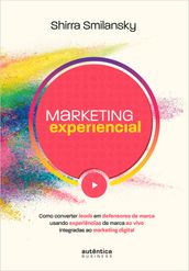 Marketing Experiencial: Como converter leads em defensores de marca usando experiências de marca ao vivo integradas ao marketing digital