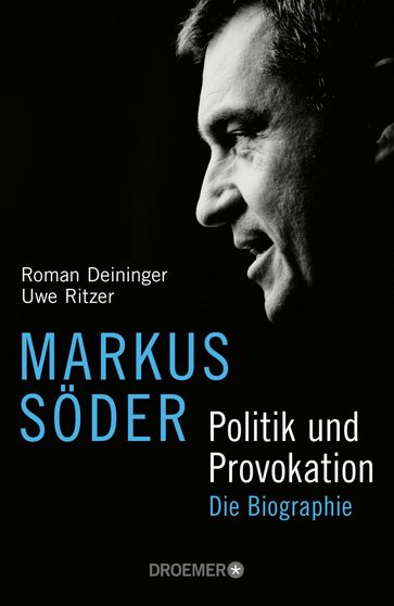 Markus Söder - Politik und Provokation - Roman Deininger - Uwe Ritzer