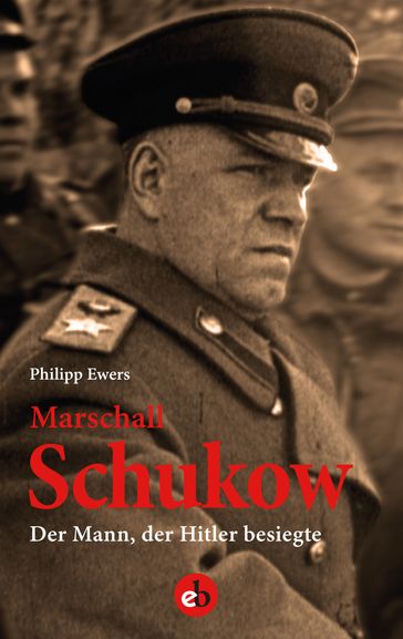 Marschall Schukow - Philipp Ewers