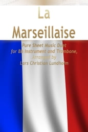 La Marseillaise Pure Sheet Music Duet for Bb Instrument and Trombone, Arranged by Lars Christian Lundholm