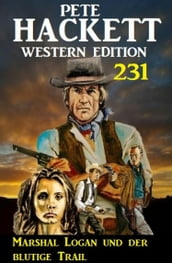 Marshal Logan und der blutige Trail: Pete Hackett Western Edition 231