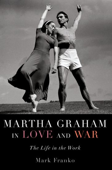 Martha Graham in Love and War - Mark Franko