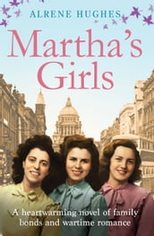 Martha s Girls: A Heartwarming Novel of Family Bonds and Wartime Romance