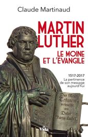 Martin Luther, le moine et l Evangile
