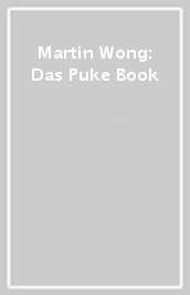 Martin Wong: Das Puke Book