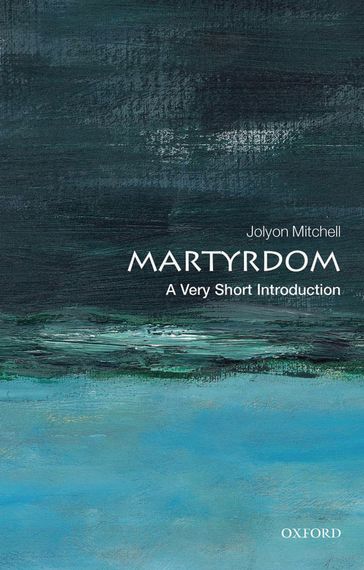 Martyrdom: A Very Short Introduction - Jolyon Mitchell