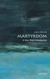 Martyrdom: A Very Short Introduction