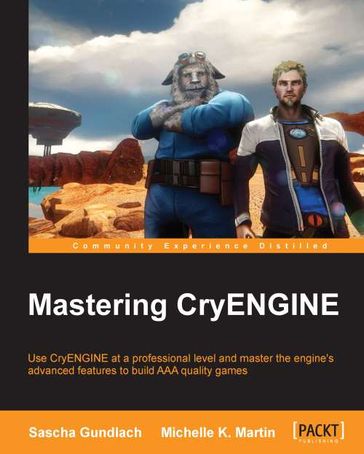 Mastering CryENGINE - Michelle K. Martin - Sascha Gundlach