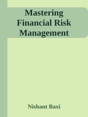 Mastering Financial Risk Management: A Comprehensive Guide