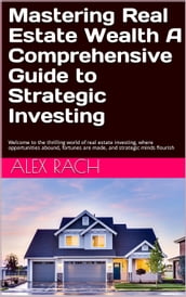 Mastering Real Estate Wealth A Comprehensive Guide to Strategic Investing - rich intelligent investor in property