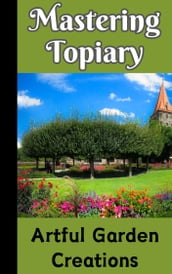 Mastering Topiary : Artful Garden Creations