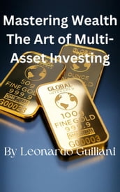 Mastering Wealth The Art of Multi-Asset Investing