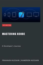 Mastering Xcode: A Developer s Journey