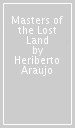 Masters of the Lost Land