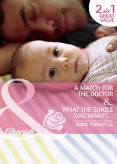 A Match For The Doctor / What The Single Dad Wants: A Match for the Doctor (Matchmaking Mamas) / What the Single Dad Wants (Matchmaking Mamas) (Mills & Boon Cherish)