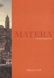 Matera. La guida Treccani. Ediz. illustrata