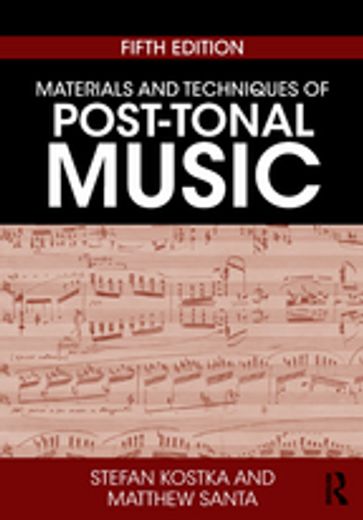 Materials and Techniques of Post-Tonal Music - Matthew Santa - Stefan Kostka