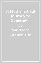 A Mathematical Journey to Quantum Mechanics