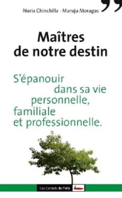 Maîtres de notre destin. S épanouir dans sa vie personnelle, familiale et professionnelle