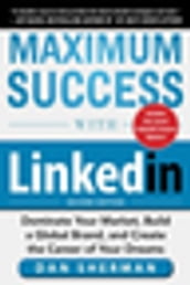 Maximum Success with LinkedIn: Dominate Your Market, Build a Global Brand, and Create the Career of Your Dreams