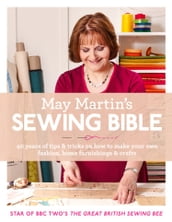 May Martin s Sewing Bible: 40 years of tips and tricks