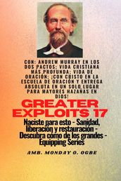 Mayores hazañas - 17 Con Andrew Murray en los dos Pactos; Vida cristiana más profunda; vida de..