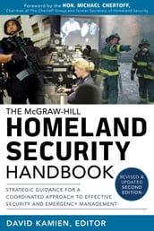 McGraw-Hill Homeland Security Handbook: Strategic Guidance for a Coordinated Approach to Effective Security and Emergency Management, Second Edition