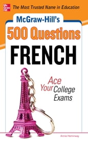 McGraw-Hill s 500 French Questions: Ace Your College Exams