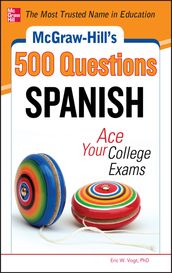 McGraw-Hill s 500 Spanish Questions: Ace Your College Exams