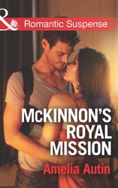 McKinnon s Royal Mission (Mills & Boon Romantic Suspense)