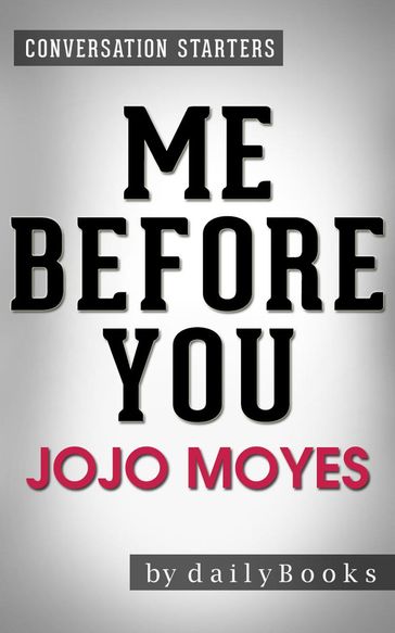 Me Before You: A Novel by Jojo Moyes   Conversation Starters - dailyBooks