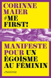 Me First ! Manifeste pour un égoïsme au féminin