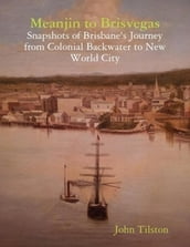 Meanjin to Brisvegas: Snapshots of Brisbane