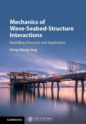 Mechanics of Wave-Seabed-Structure Interactions - Dong-Sheng Jeng